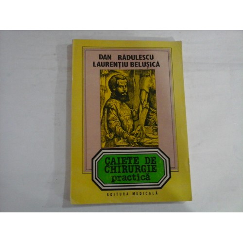 CAIETE DE CHIRURGIE PRACTICA - DAN RADULESCU LAURENTIU BELUSICA CAIETE DE CHIRURGIE PRACTICA - DAN RADULESCU LAURENTIU BELUSICA